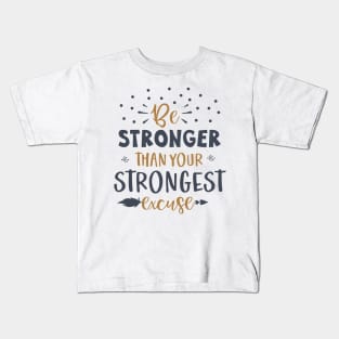 Be Stronger Than Your Strongest excuse Kids T-Shirt